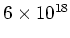 $6 \times 10^{18}$