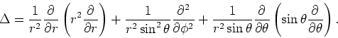 \begin{displaymath}
\Delta = {1 \over r^2}{\partial \over \partial r}
\left( r^2...
...\left( \sin{\theta} {\partial \over \partial \theta} \right) .
\end{displaymath}