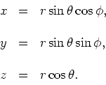 \begin{displaymath}
\begin{array}{lll}
x & = & r \sin{\theta}\cos{\phi}, \\
& &...
...\sin{\phi}, \\
& & \\
z & = & r \cos{\theta}. \\
\end{array}\end{displaymath}
