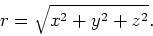 \begin{displaymath}
r = \sqrt{x^2+y^2+z^2}.
\end{displaymath}