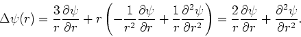 \begin{displaymath}
\Delta \psi (r) =
{3 \over r}{\partial \psi \over \partial r...
...psi \over \partial r} +
{\partial^2 \psi \over \partial r^2} .
\end{displaymath}