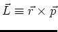 $\vec L \equiv \vec r \times \vec p$