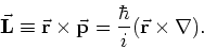\begin{displaymath}
{\bf\vec L} \equiv {\bf\vec r} \times {\bf\vec p} = {\hbar \over i} (
{\bf\vec r} \times \nabla ).
\end{displaymath}