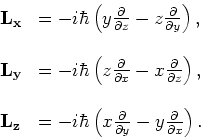 \begin{displaymath}
\begin{array}{ll}
{\bf L_x} & = -i\hbar \left( y{\partial \o...
...tial y} -
y{\partial \over \partial x} \right). \\
\end{array}\end{displaymath}