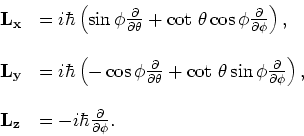 \begin{displaymath}
\begin{array}{ll}
{\bf L_x} & = i\hbar \left( \sin{\phi }{\p...
..._z} & = -i\hbar {\partial \over \partial \phi}. \\
\end{array}\end{displaymath}