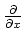 ${\partial \over \partial x}$