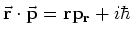 ${\bf \vec r}\cdot{\bf \vec p}=
{\bf r p_r}+i\hbar$