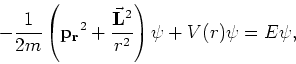 \begin{displaymath}
-{1 \over 2m} \left( {\bf p_r}^2 +
{{\bf\vec L}^2 \over r^2} \right) \psi + V(r) \psi = E\psi ,
\end{displaymath}