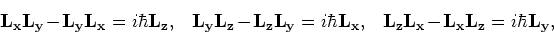 \begin{displaymath}
{\bf L_xL_y} - {\bf L_yL_x} = i\hbar{\bf L_z}, ~~~
{\bf L_yL...
...r{\bf L_x}, ~~~
{\bf L_zL_x} - {\bf L_xL_z} = i\hbar{\bf L_y},
\end{displaymath}