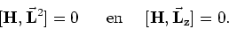 \begin{displaymath}[ {\bf H}, {\bf\vec L}^2 ]=0 ~~~~~{\rm en}~~~~
[ {\bf H}, {\bf\vec L_z} ] =0 .
\end{displaymath}