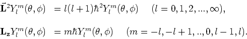 \begin{displaymath}
\begin{array}{ll}
{\bf\vec L}^2 Y_l^m(\theta , \phi ) & = l(...
...\theta , \phi )
~~~~(m = -l, -l+1,..,0,l-1,l ). \\
\end{array}\end{displaymath}