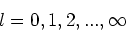 \begin{displaymath}
l=0,1,2,...,\infty
\end{displaymath}