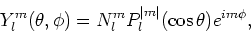 \begin{displaymath}
Y_l^m(\theta , \phi ) = N_l^m P_l^{\vert m \vert} (\cos{\theta})
e^{im\phi},
\end{displaymath}