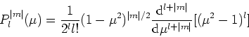 \begin{displaymath}
P_l^{\vert m \vert} (\mu ) = {1 \over 2^ll!} (1-\mu^2 )^{\ve...
... m \vert} \over {\rm d}\mu^{l+ \vert m \vert}}
[(\mu^2 -1)^l]
\end{displaymath}