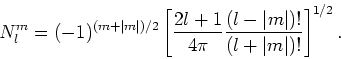\begin{displaymath}
N_l^m = (-1)^{(m+\vert m \vert )/2} \left[ {2l+1 \over 4\pi}
{(l-\vert m \vert )! \over (l+\vert m \vert )!} \right]^{1/2} .
\end{displaymath}