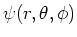$\psi (r, \theta ,\phi )$
