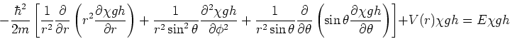 \begin{displaymath}
-{\hbar^2 \over 2m} \left[ {1 \over r^2}{\partial \over
\par...
...er \partial \theta} \right) \right]
+ V(r) \chi gh = E \chi gh
\end{displaymath}