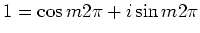 $1=\cos{m2\pi}+i\sin{m2\pi}$
