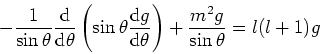 \begin{displaymath}
-{1 \over \sin{\theta}}
{{\rm d} \over {\rm d}\theta} \left(...
...{\rm d} \theta} \right)+ {m^2 g \over \sin{\theta}} = l(l+1) g
\end{displaymath}