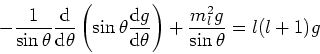\begin{displaymath}
-{1 \over \sin{\theta}}
{{\rm d} \over {\rm d}\theta} \left(...
...rm d} \theta} \right)+ {m_l^2 g \over \sin{\theta}} = l(l+1) g
\end{displaymath}