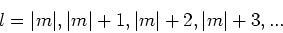 \begin{displaymath}
l=\vert m \vert, \vert m \vert +1 , \vert m \vert +2 , \vert m \vert +3 , ...
\end{displaymath}