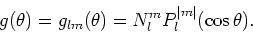\begin{displaymath}
g(\theta )= g_{lm} (\theta )
= N_l^m P_l^{\vert m \vert} (\cos {\theta}) .
\end{displaymath}