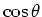 $\cos{\theta}$