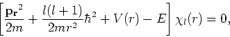 \begin{displaymath}
\left[ {{\bf p_r}^2 \over 2m} + {l(l+1) \over 2mr^2}\hbar^2 +V(r) -E \right]
\chi_l(r) = 0 ,
\end{displaymath}