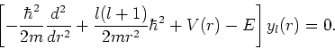 \begin{displaymath}
\left[-{\hbar^2 \over 2m}{d^2 \over dr^2} + {l(l+1) \over 2mr^2}\hbar^2
+V(r) -E \right] y_l(r) = 0 .
\end{displaymath}