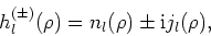 \begin{displaymath}
h_l^{(\pm )}(\rho )=n_l(\rho ) \pm {\rm i} j_l(\rho ) ,
\end{displaymath}