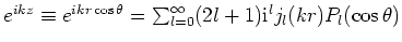 $e^{ikz} \equiv e^{ikr\cos{\theta}} = \sum_{l=0}^\infty (2l+1)
{\rm i}^l j_l(kr) P_l(\cos{\theta})$