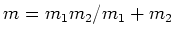 $m=m_1m_2/m_1+m_2$