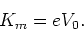 \begin{displaymath}
K_m = eV_0.
\end{displaymath}