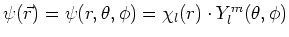 $\psi (\vec r) = \psi (r,\theta ,\phi ) = \chi_l(r) \cdot
Y_l^m(\theta ,\phi )$