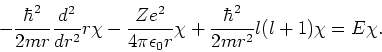 \begin{displaymath}
-{\hbar^2 \over 2mr}{d^2 \over dr^2}r\chi -{Ze^2 \over 4\pi\epsilon_0r}
\chi + {\hbar^2 \over 2mr^2}l(l+1)\chi = E\chi .
\end{displaymath}