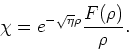\begin{displaymath}
\chi = e^{-\sqrt{\eta}\rho} {F(\rho) \over \rho}.
\end{displaymath}