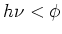 $h\nu < \phi$