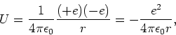\begin{displaymath}
U = {1 \over 4 \pi \epsilon_0} {(+e)(-e) \over r} =
-{e^2 \over 4\pi \epsilon_0 r},
\end{displaymath}