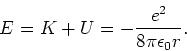\begin{displaymath}
E= K+U = -{e^2 \over 8\pi \epsilon_0 r}.
\end{displaymath}