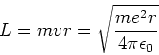 \begin{displaymath}
L = mvr = \sqrt{me^2 r \over 4 \pi \epsilon_0}
\end{displaymath}