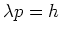 $\lambda p = h$